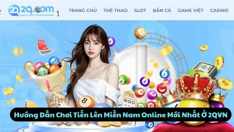 Hướng Dẫn Chơi Tiến Lên Miền Nam Online Mới Nhất Ở 2QVN