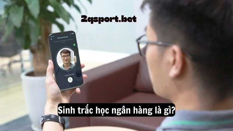 Sinh trắc học ngân hàng là gì?