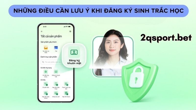 Những điều cần lưu ý khi đăng ký sinh trắc học