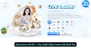 2Q Casino La Gi? - 5 Sự Thật Gây Tranh Cãi Khó Tin